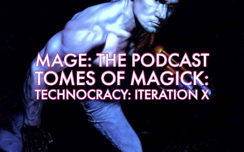 Tomes of Magick: Technocracy: Iteration X