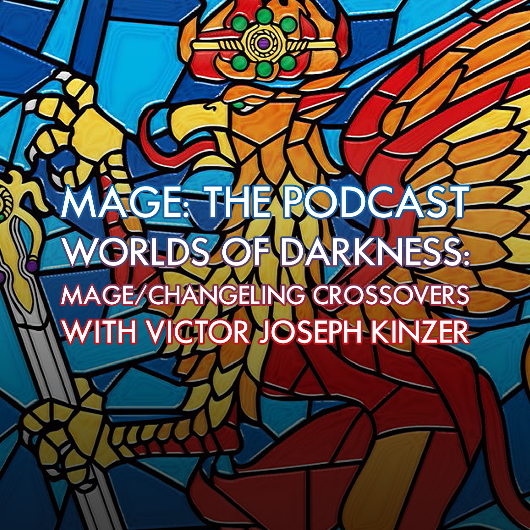 Worlds of Darkness: Mage/Changeling Crossovers with Victor Kinzer