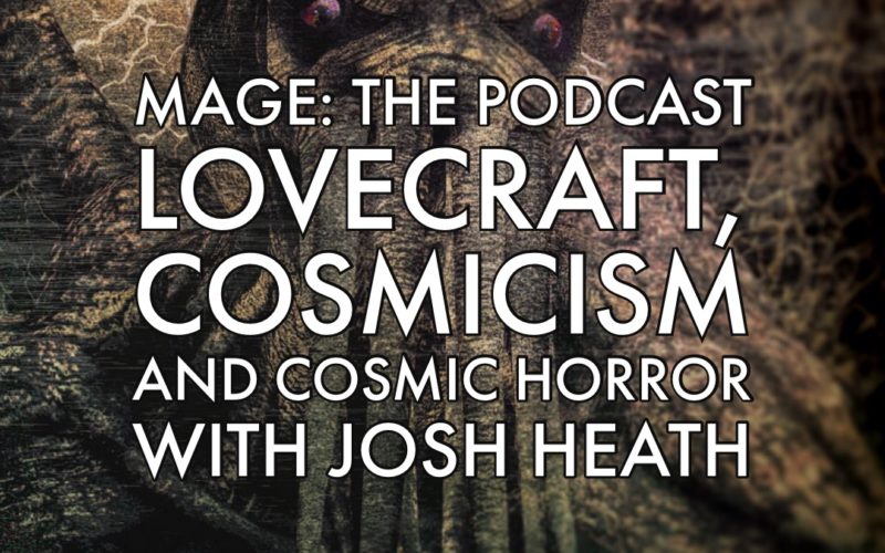 Lovecraft, Cosmicism, and Cosmic Horror with Josh Heath
