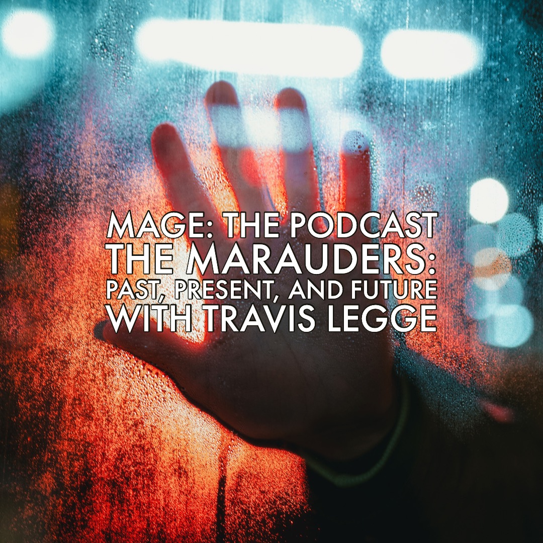 Marauders: Past, Present, and Future with Travis Legge