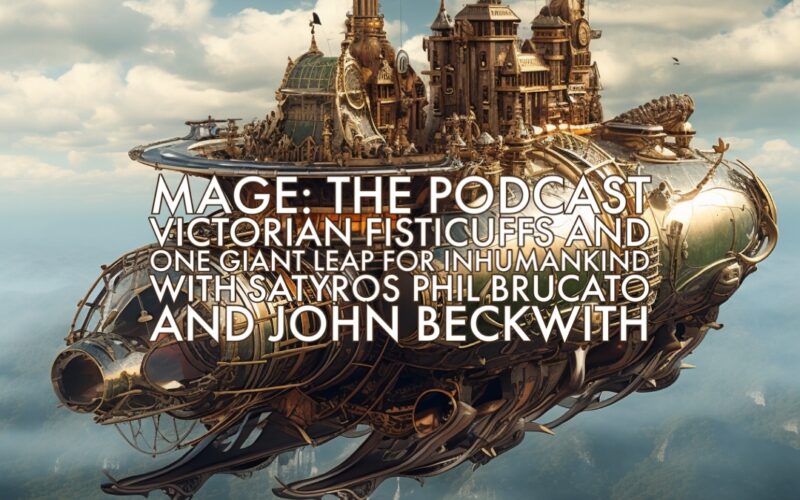 Victorian Scandals & Fisticuffs and One Giant Leap for Inhumankind with Satyros Phil Brucato and John Beckwith