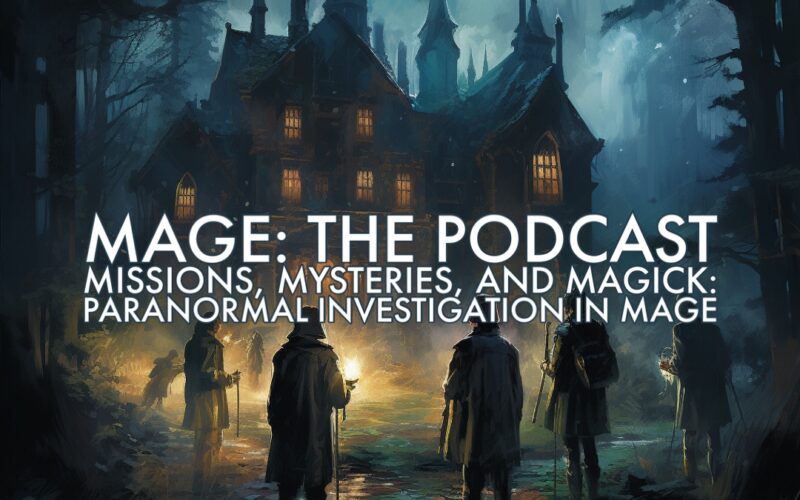 Missions, Mysteries, and Magick: Paranormal Investigation in Mage