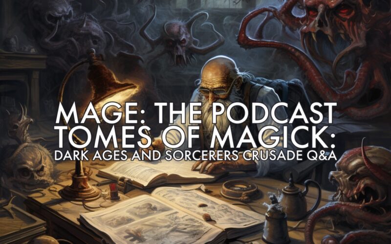 Tomes of Magick: Dark Ages and Sorcerers Crusade Q&A