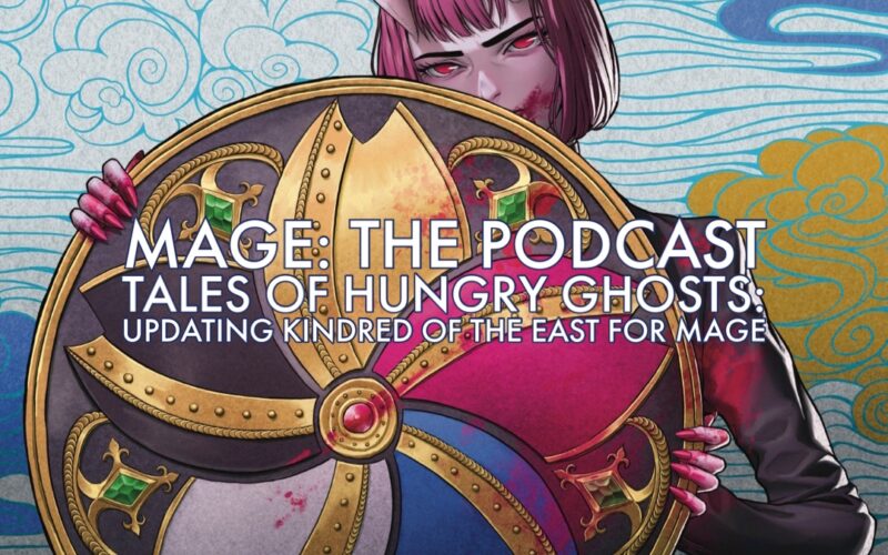 Tales of Hungry Ghosts: Updating Kindred of the East for Mage