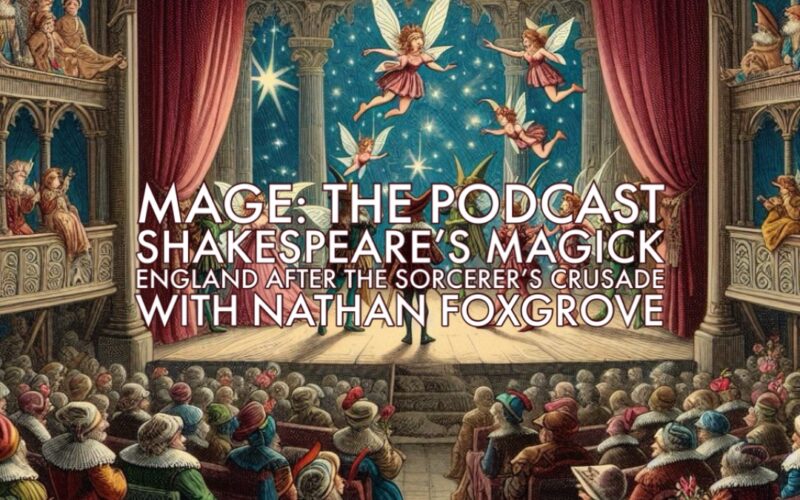 Shakespeare's Magick England after the Sorcerer's Crusade with Nathan Foxgrove