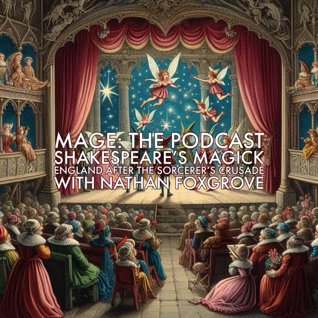 Shakespeare's Magick England after the Sorcerer's Crusade with Nathan Foxgrove