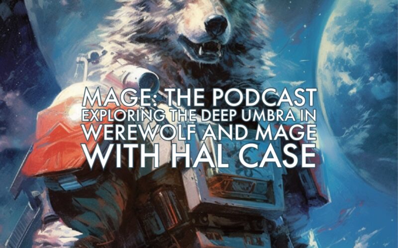 Exploring the Deep Umbra in Werewolf and Mage with Hal Case