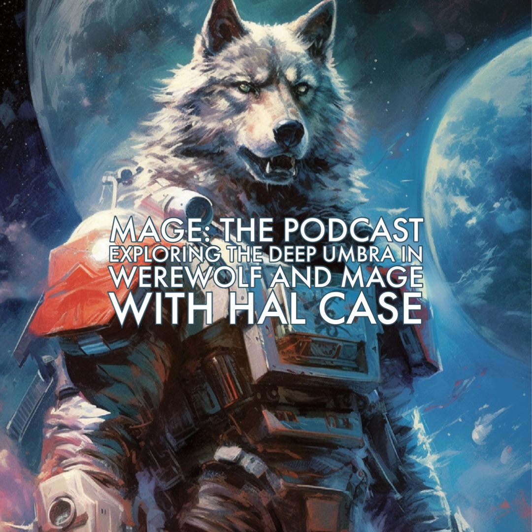 Exploring the Deep Umbra in Werewolf and Mage with Hal Case
