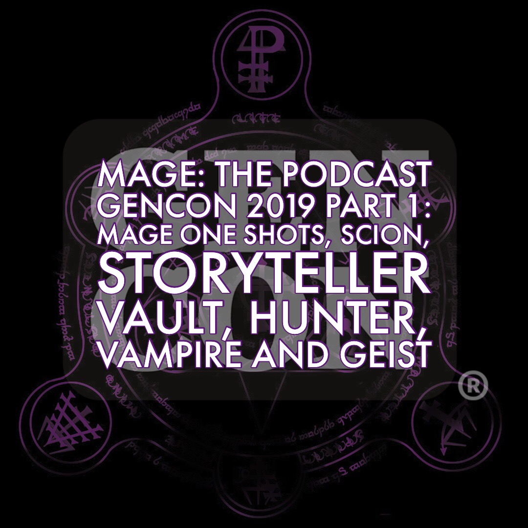 Gencon 2019 Part 1: Mage One Shots, Scion, Storyteller Vault, Hunter, Vampire and Geist