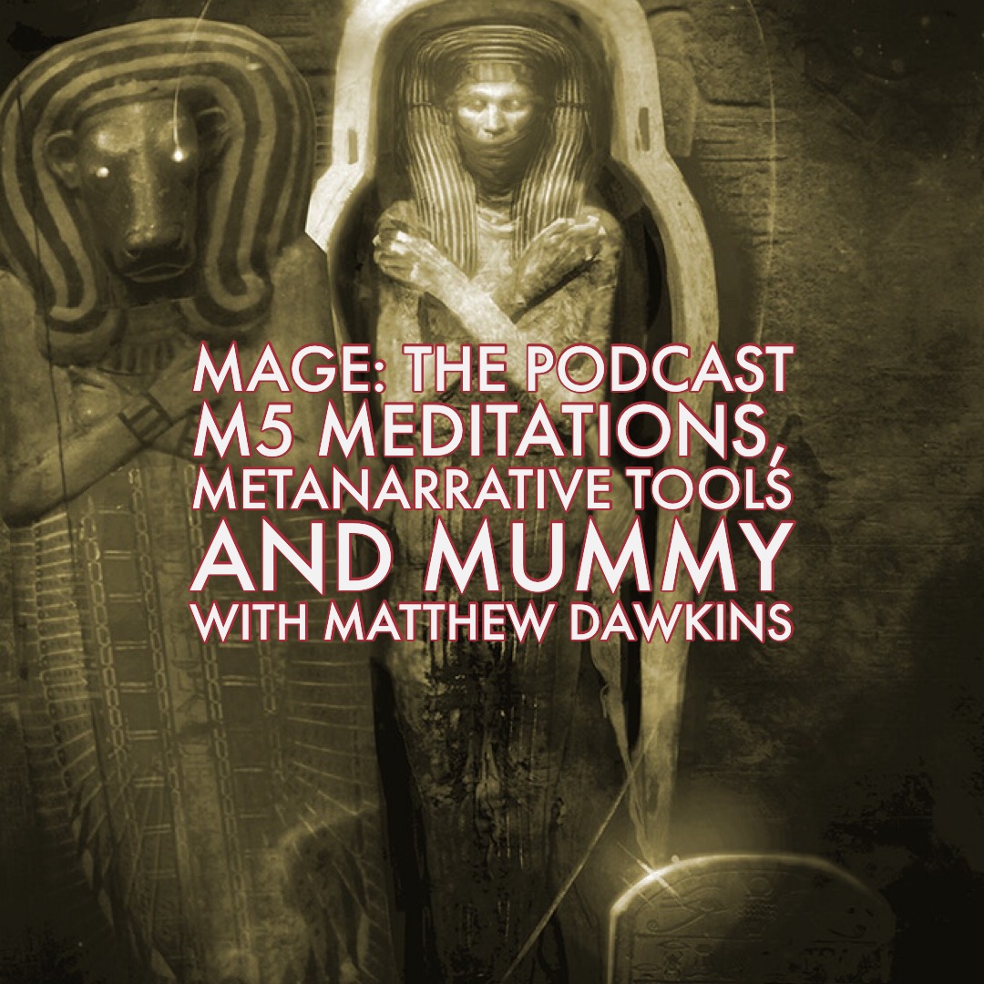 M5 Meditations, Metanarrative Tools and Mummy with Matthew Dawkins