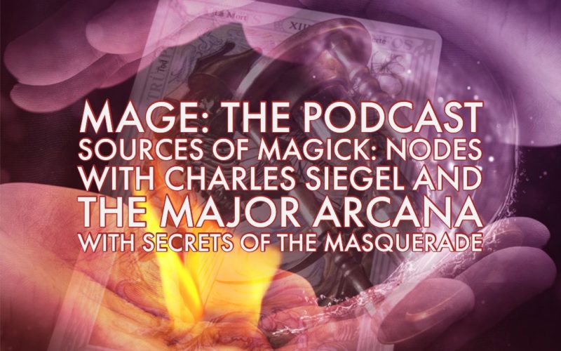 Sources of Magick: Nodes with Charles Siegel and The Major Arcana with Secrets of the Masquerade