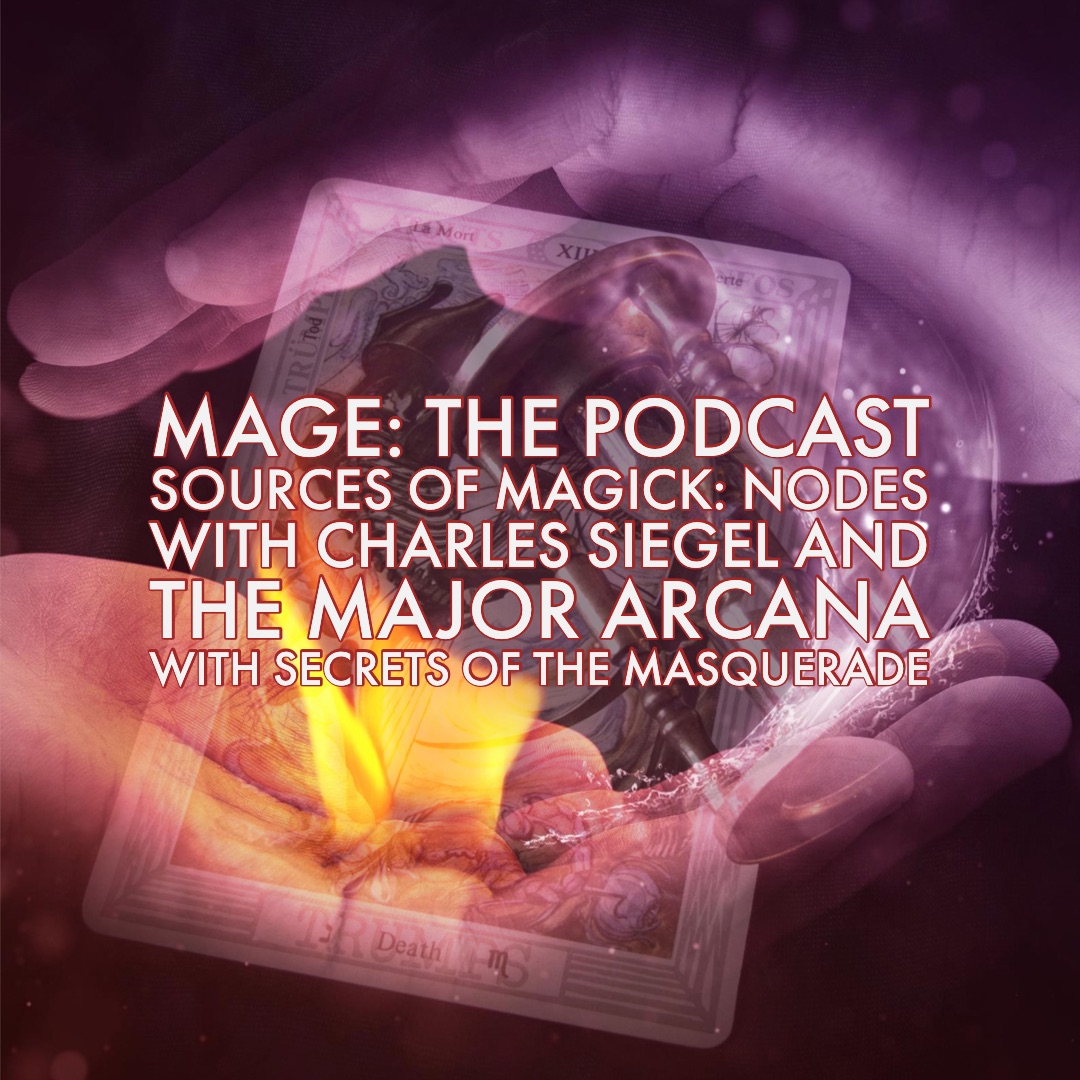 Sources of Magick: Nodes with Charles Siegel and The Major Arcana with Secrets of the Masquerade