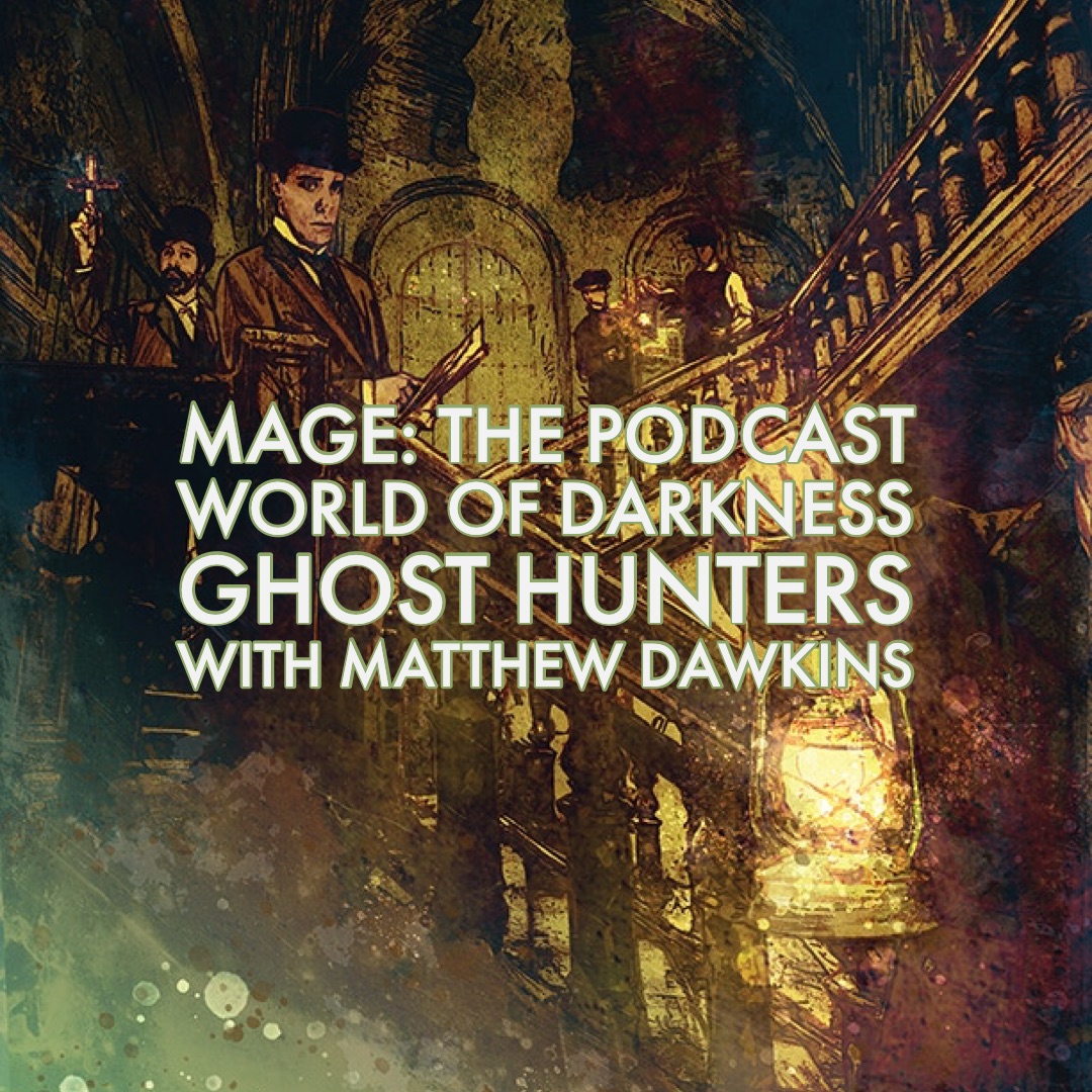 World of Darkness Ghost Hunters with Matthew Dawkins