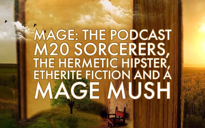 M20 Sorcerers, The Hermetic Hipster, Etherite Fiction and a Mage MUSH