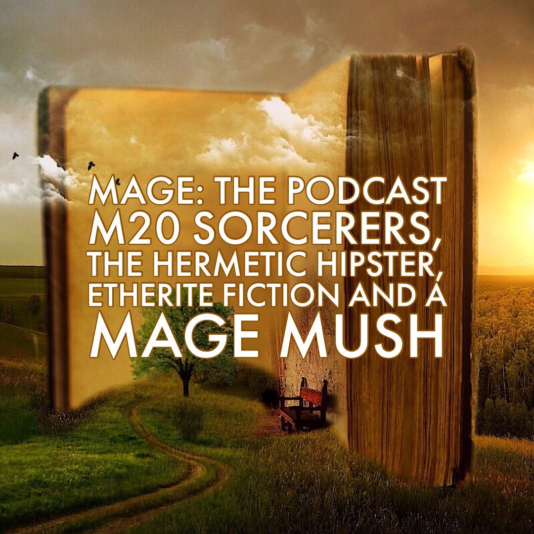 M20 Sorcerers, The Hermetic Hipster, Etherite Fiction and a Mage MUSH