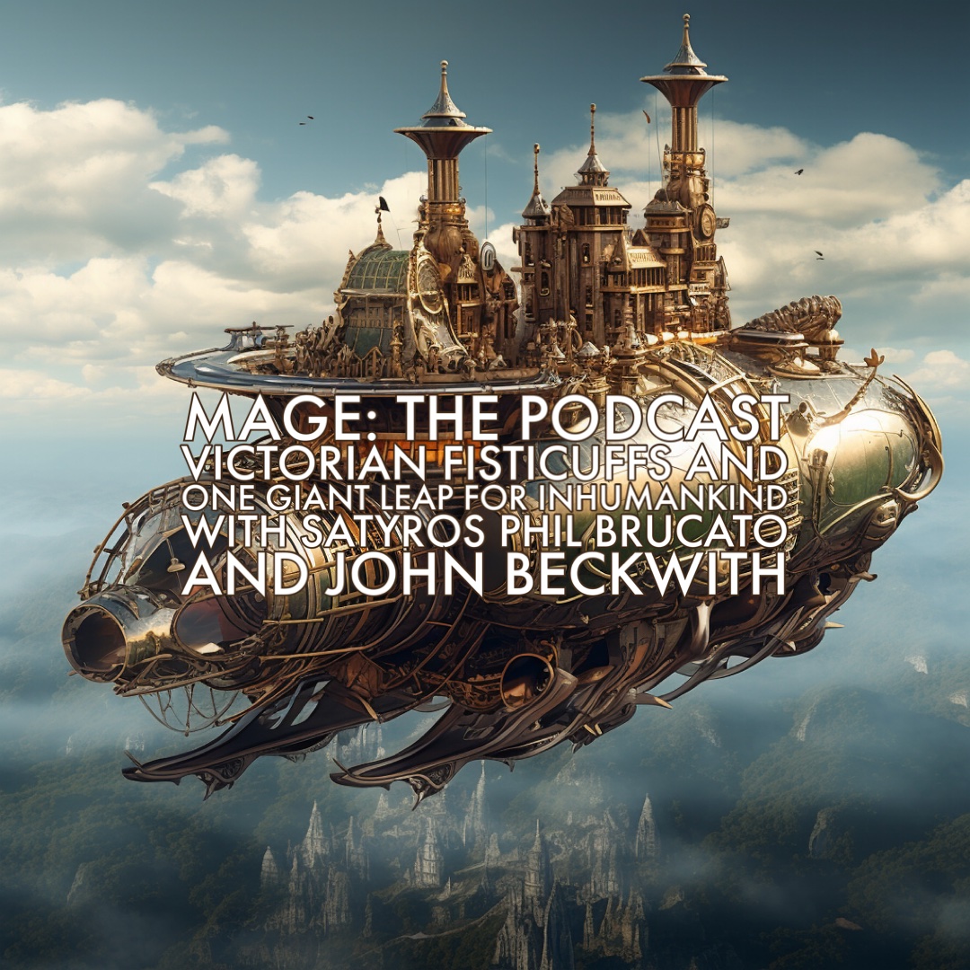 Victorian Scandals & Fisticuffs and One Giant Leap for Inhumankind with Satyros Phil Brucato and John Beckwith