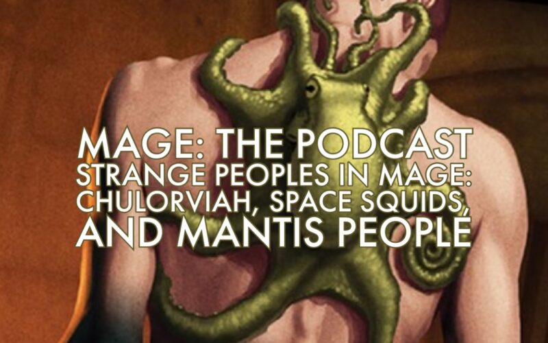 Strange Peoples in Mage: Space Squids, Umbra Squids, and Mantis People