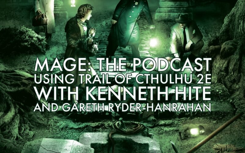 Using Trail of Cthulhu 2e with Kenneth Hite and Gareth Ryder-Hanrahan