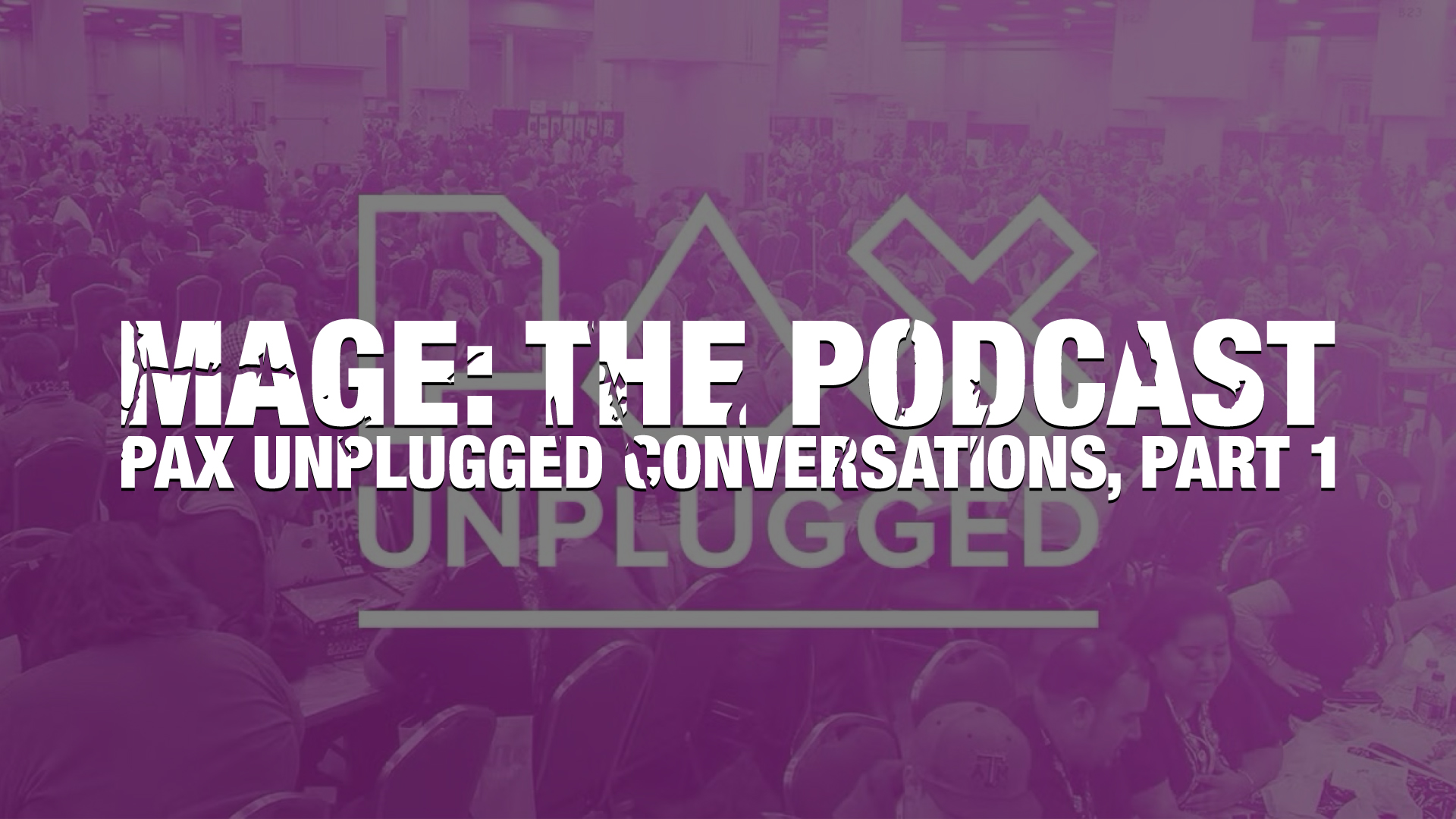 PAX Unplugged Conversations, Part 1
