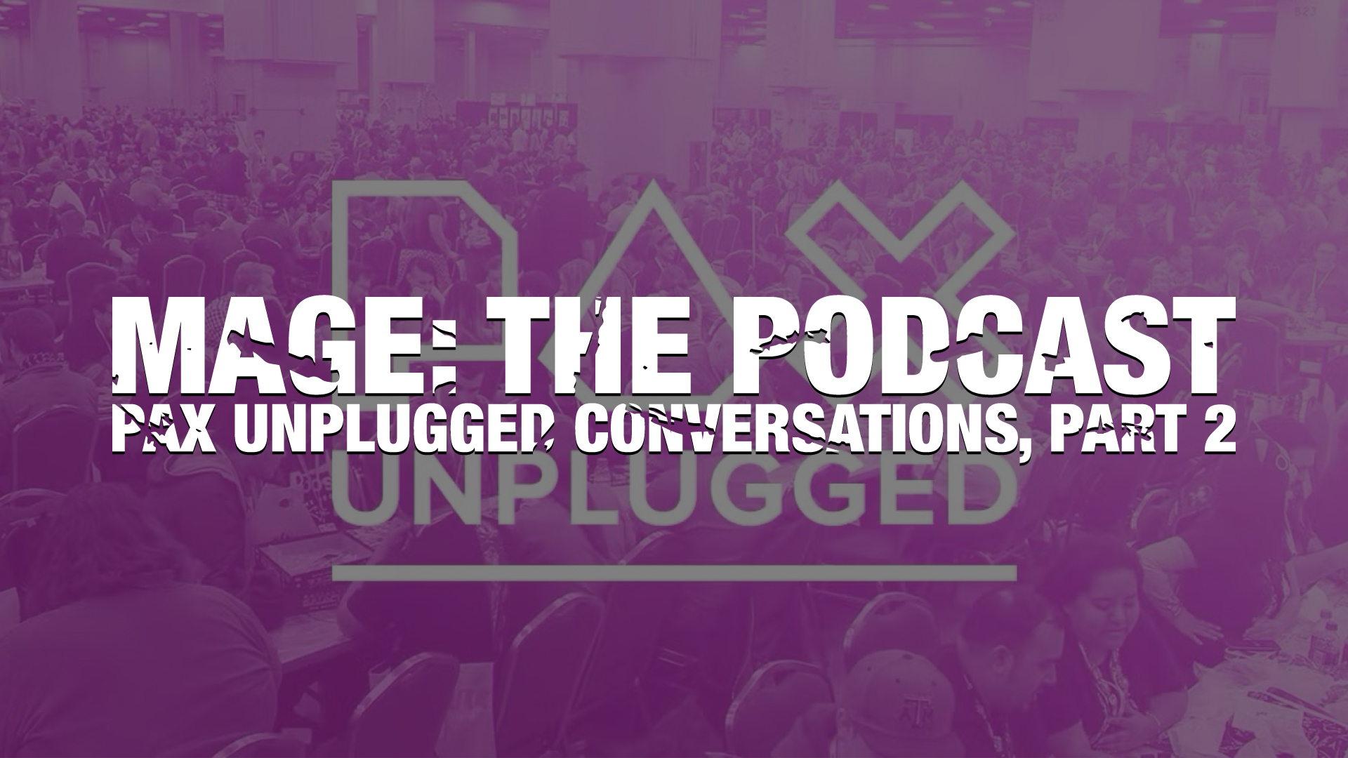 PAX Unplugged Conversations, Part 2